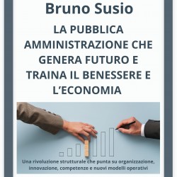 La Pubblica Amministrazione che genera il futuro e traina il benessere e l'economia